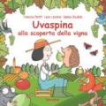 Uvaspina alla scoperta della vigna. Ediz. a colori