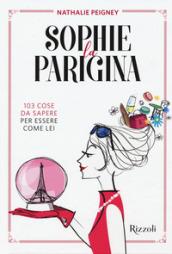 Sophie la parigina. 103 cose da sapere per essere come lei