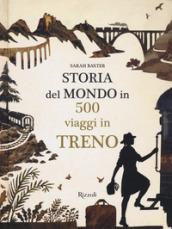 STORIA DEL MONDO IN 500 VIAGGI IN TRENO