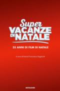 Super vacanze di Natale. 35 anni di film di Natale. Ediz. illustrata