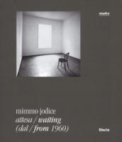 Mimmo Jodice. Attesa-Waiting (dal-from 1960). Ediz. illustrata