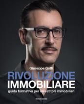 Rivoluzione immobiliare. Guida formativa per investitori immobiliari