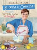 La cucina di casa mia. Le nuove ricette di «Fatto in casa da Benedetta»