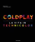 Coldplay. La vita in technicolor. Ediz. illustrata