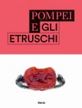 Pompei e gli etruschi. Ediz. illustrata