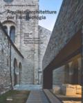 Aquileia: architetture per l'archeologia. Ediz. illustrata