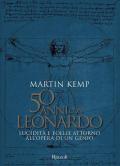 50 anni con Leonardo. Lucidità e follie attorno all'opera di un genio. Ediz. a colori