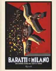 Baratti & Milano. Una grande storia del gusto a Torino. Ediz. illustrata