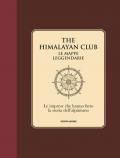 The Himalayan Club. Le mappe leggendarie. Le imprese che hanno fatto la storia dell'alpinismo. Ediz. illustrata