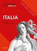 Italia. L'arte dal 1000 al 2000. I dizionari dell'arte 2.0. Ediz. illustrata