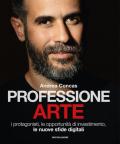 Professione arte. I protagonisti, le opportunità di investimento, le nuove sfide digitali