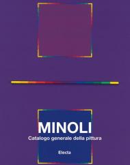 Minoli. Catalogo generale della pittura. Vol. 2: 1980-1992.