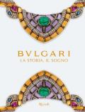 Bulgari. La storia, il sogno. Catalogo della mostra. Ediz. illustrata