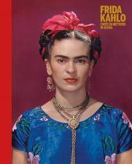 Frida Kahlo. L'arte di mettersi in scena. Ediz. a colori