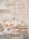 Il viaggio dell'imperatore Qianlong nelle terre meridionali. Il capolavoro di Xu Yang alla corte della dinastia Qing. Ediz. illustrata
