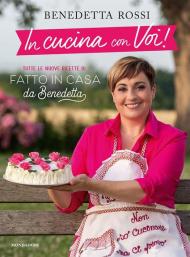 In cucina con voi! Tutte le nuove ricette di «Fatto in casa da Benedetta»