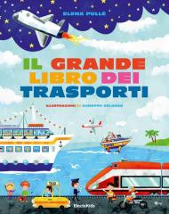 Il grande libro dei trasporti. Ediz. a colori