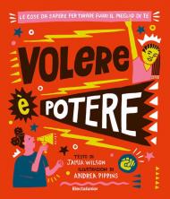 Volere è potere. Le cose da sapere per tirare fuori il meglio di te