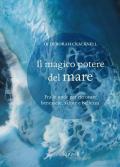 Il magico potere del mare. Fra le onde per ritrovare benessere, salute e bellezza