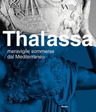 Thalassa. Meraviglie sommerse dal Mediterraneo. Ediz. illustrata