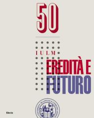 50 IULM. Eredità e futuro