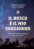 Il bosco è il mio soggiorno. Guida pratica per costruirsi una via d'uscita