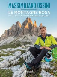 Le montagne rosa. Viaggio alla scoperta delle Dolomiti. Ediz. illustrata