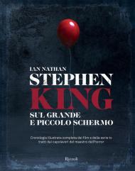 Stephen King sul grande e piccolo schermo. Cronologia illustrata completa dei film e delle serie Tv tratti dai capolavori del maestro dell'horror. Ediz. illustrata