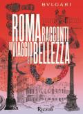 Bulgari Roma. Racconti di viaggio e di bellezza. Ediz. illustrata