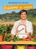 Insieme in cucina. Divertirsi in cucina con le ricette di «Fatto in casa da Benedetta»