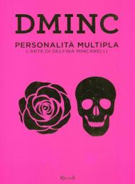 DMINC. Personalità multipla. L'arte di Delfina Mincarelli. Ediz. illustrata