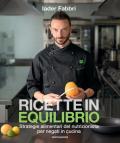 Ricette in equilibrio. Strategie alimentari del nutrizionista per negati in cucina