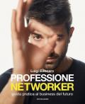 Professione networker. Guida pratica al business del futuro