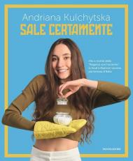 Sale certamente. Vita e ricette della 