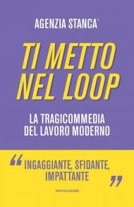 Ti metto nel loop. La tragicommedia del lavoro moderno