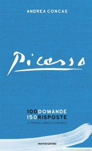 Picasso. 100 domande 150 risposte. Il primo libro chatbot