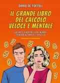 Grande libro del calcolo veloce e mentale. Giocare e divertirsi con i numeri tenendo allenato il cervello (Il)