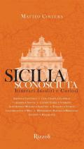 Sicilia sconosciuta. Itinerari insoliti e curiosi. Ediz. illustrata