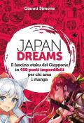 ​Japan Dreams. Il fascino otaku del Giappone in 450 posti imperdibili per chi ama i manga​