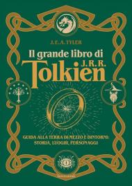 Il grande libro di J.R.R. Tolkien​. ​​Guida alla Terra di mezzo e dintorni: storia, luoghi, personaggi​