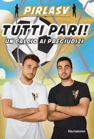 Tutti pari! Un calcio ai pregiudizi. Ediz. a colori