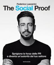 The Social Proof. Sprigiona la forza delle PR e diventa un'autorità del tuo settore