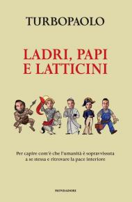 Ladri, papi, latticini. Per capire com'è che l'umanità è sopravvissuta a se stessa e ritrovare la pace interiore