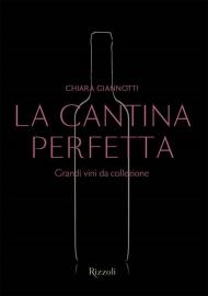 La cantina perfetta. Grandi vini da collezione. Ediz. illustrata