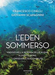 L'Eden sommerso. Viaggio nella scienza delle alghe: alimentazione, longevità e sostenibilità