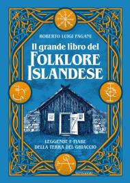 Il grande libro del folklore islandese. Leggende e fiabe della terra del ghiaccio