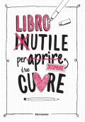 Libro inutile per aprire (scoprire) il tuo cuore