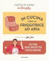 In cucina con la friggitrice ad aria. Oltre 200 ricette facilissime