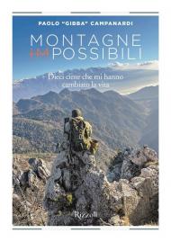 Montagne (im)possibili. Dieci cime che mi hanno cambiato la vita. Ediz. illustrata