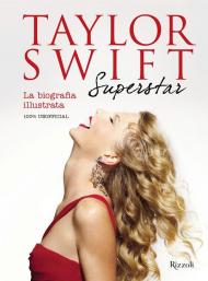 Taylor Swift Superstar. La biografia illustrata. 100% unofficial. Ediz. illustrata